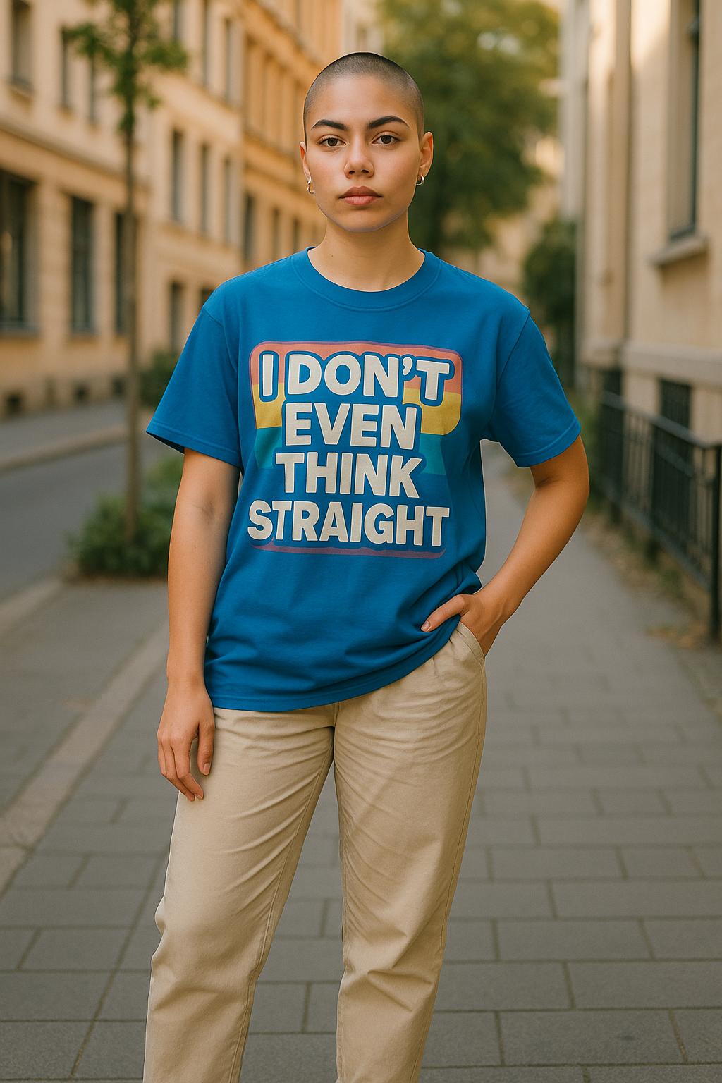 I Don’t Even Think Straight, T-Shirt