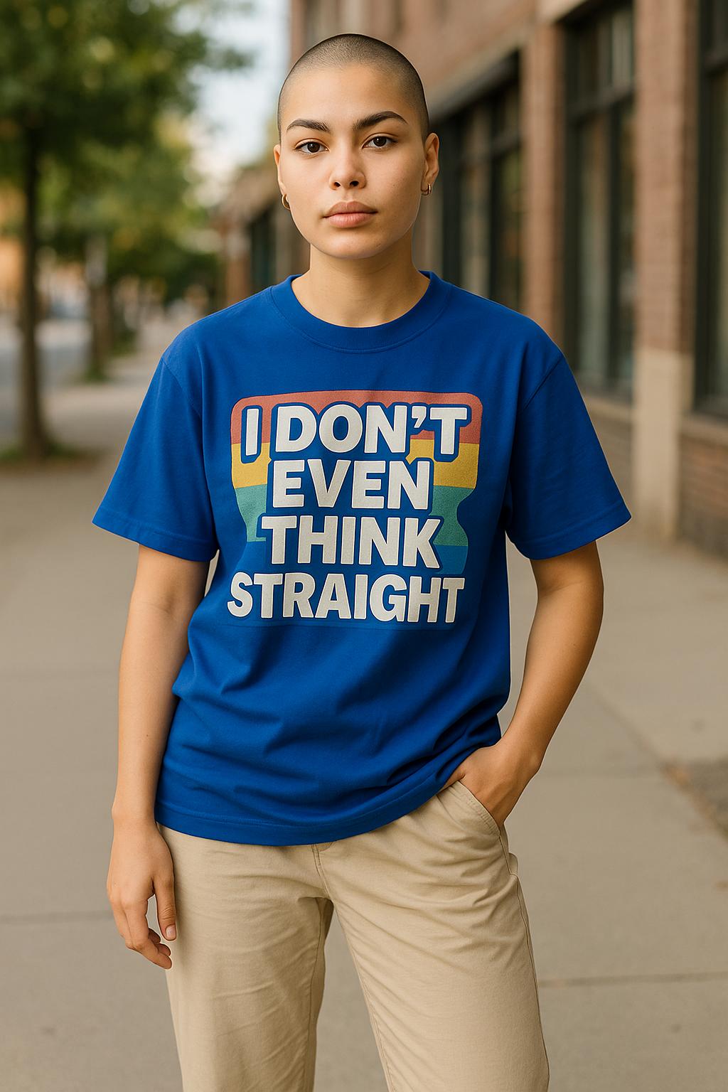 I Don’t Even Think Straight, T-Shirt